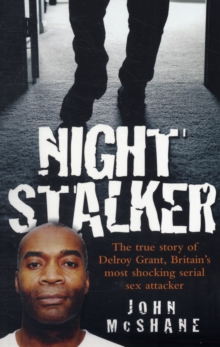 Night Stalker : The True Story of Delroy Grant, Britain's Most Shocking Serial Sex Attacker, Paperback Night Stalker : The True Story of Delroy Grant, Britain's Most Shocking Serial Sex Attacker, Paperback
