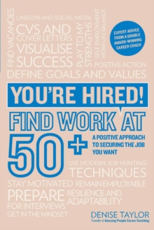 You're Hired! Find Work at 50+ : A Positive Approach to Securing the Job You Want, Paperback Book You're Hired! Find Work at 50+ : A Positive Approach to Securing the Job You Want, Paperback Book
