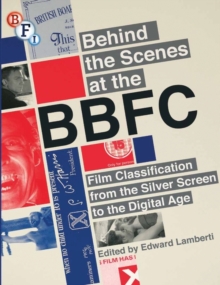Behind the Scenes at the BBFC : Film Classification from the Silver Screen to the Digital Age, Paperback Book Behind the Scenes at the BBFC : Film Classification from the Silver Screen to the Digital Age, Paperback Book