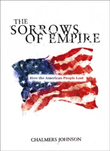 Sorrows of Empire : Militarism, Secrecy and the End of the Republic, Paperback Book Sorrows of Empire : Militarism, Secrecy and the End of the Republic, Paperback Book