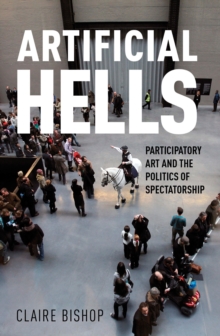 Artificial Hells : Participatory Art and the Politics of Spectatorship, Paperback Book Artificial Hells : Participatory Art and the Politics of Spectatorship, Paperback Book