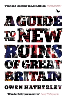A Guide to the New Ruins of Great Britain, Paperback Book A Guide to the New Ruins of Great Britain, Paperback Book