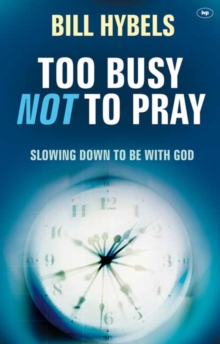 Too Busy Not to Pray : Slowing Down to be with God, Paperback Too Busy Not to Pray : Slowing Down to be with God, Paperback