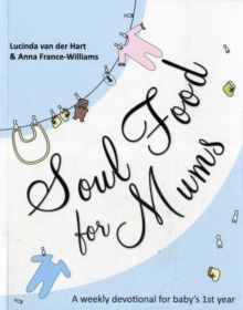 Soul Food for Mums : An Ideal Devotional for Baby's 1st Year, Paperback Book Soul Food for Mums : An Ideal Devotional for Baby's 1st Year, Paperback Book