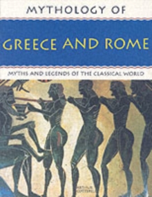 Mythology of Greece and Rome : Myths and Legends of the Classical World, Paperback Mythology of Greece and Rome : Myths and Legends of the Classical World, Paperback