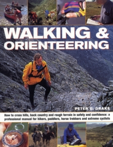 Walking and Orienteering : How to Cross Hills, Back Country and Rough Terrain in Safety and Confidence: A Professional Manual for Hikers, Paddlers, Horse Trekkers and Extreme Cyclists, Paperback Walking and Orienteering : How to Cross Hills, Back Country and Rough Terrain in Safety and Confidence: A Professional Manual for Hikers, Paddlers, Horse Trekkers and Extreme Cyclists, Paperback