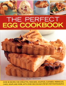 The Perfect Egg Cookbook : Over 80 Recipes for Omelettes, Pancakes, Souffles, Custards, Meringues, and Sauces, with More Than 300 Colour Step-by-step Photographs, Paperback Book The Perfect Egg Cookbook : Over 80 Recipes for Omelettes, Pancakes, Souffles, Custards, Meringues, and Sauces, with More Than 300 Colour Step-by-step Photographs, Paperback Book