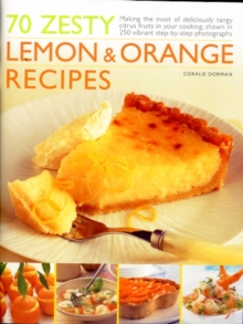 70 Zesty Lemon and Orange Recipes : Making the Most of Deliciously Tangy Citrus Fruits in Your Cooking, Paperback 70 Zesty Lemon and Orange Recipes : Making the Most of Deliciously Tangy Citrus Fruits in Your Cooking, Paperback