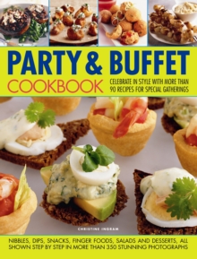 The Party and Buffet Cookbook : Celebrate in Style with Over 90 Irresistible Recipes Fro Special Gatherings, Paperback The Party and Buffet Cookbook : Celebrate in Style with Over 90 Irresistible Recipes Fro Special Gatherings, Paperback