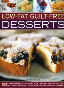 Low-fat Guilt-free Desserts : 180 Easy to Make Delicious Healthy Recipes the Whole Family Will Love Shown Step by Step in Over 800 Photographs, Paperback Book Low-fat Guilt-free Desserts : 180 Easy to Make Delicious Healthy Recipes the Whole Family Will Love Shown Step by Step in Over 800 Photographs, Paperback Book