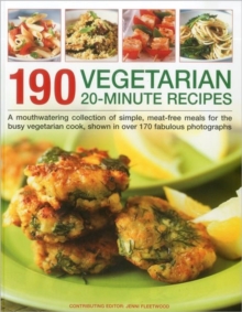 190 Vegetarian 20-minute Recipes : A Mouthwatering Collection of Simple, Meat-free Meals for the Busy Vegetarian Cook, Shown in Over 170 Fabulous Photographs, Paperback Book 190 Vegetarian 20-minute Recipes : A Mouthwatering Collection of Simple, Meat-free Meals for the Busy Vegetarian Cook, Shown in Over 170 Fabulous Photographs, Paperback Book