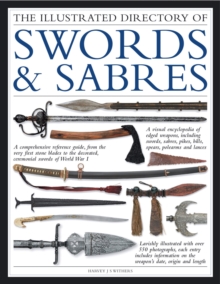 The Illustrated Directory of Swords & Sabres : A Visual Encyclopedia of Edged Weapons, Including Swords, Sabres, Pikes, Polearms and Lances, with Over 550 Illustrations, Paperback Book The Illustrated Directory of Swords & Sabres : A Visual Encyclopedia of Edged Weapons, Including Swords, Sabres, Pikes, Polearms and Lances, with Over 550 Illustrations, Paperback Book