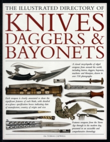 The Illustrated Directory of Knives, Daggers & Bayonets : A Visual Encyclopedia of Edged Weapons from Around the World, Including Knives, Daggers, Bayonets, Machetes and Khanjars, with Over 500 Illust, Paperback Book The Illustrated Directory of Knives, Daggers & Bayonets : A Visual Encyclopedia of Edged Weapons from Around the World, Including Knives, Daggers, Bayonets, Machetes and Khanjars, with Over 500 Illust, Paperback Book