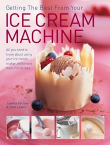 Getting the Best from Your Ice Cream Machine : All You Need to Know About Using Your Ice-cream Maker, with More Than 150 Recipes, Paperback Book Getting the Best from Your Ice Cream Machine : All You Need to Know About Using Your Ice-cream Maker, with More Than 150 Recipes, Paperback Book