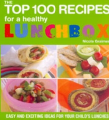 The Top 100 Recipes for a Healthy Lunchbox : Easy and Exciting Ideas for Your Child's Lunches, Paperback Book The Top 100 Recipes for a Healthy Lunchbox : Easy and Exciting Ideas for Your Child's Lunches, Paperback Book
