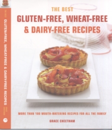 The Best Gluten-Free, Wheat-Free & Dairy-Free Recipes : More Than 100 Mouth-watering Recipes for All the Family, Paperback The Best Gluten-Free, Wheat-Free & Dairy-Free Recipes : More Than 100 Mouth-watering Recipes for All the Family, Paperback