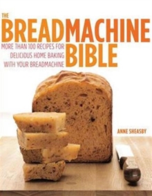 The Breadmachine Bible : More Than 100 Recipes for Delicious Home Baking with Your Breadmachine, Paperback Book The Breadmachine Bible : More Than 100 Recipes for Delicious Home Baking with Your Breadmachine, Paperback Book