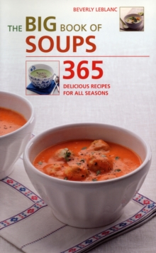 The Big Book of Soups : 365 Delicious Recipes for All Seasons, Spiral bound The Big Book of Soups : 365 Delicious Recipes for All Seasons, Spiral bound