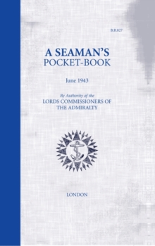 A Seaman's Pocket-Book : June, 1943 - By the Lord Commissioners of the Admiralty, Hardback A Seaman's Pocket-Book : June, 1943 - By the Lord Commissioners of the Admiralty, Hardback