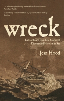 Wreck : Extraordinary True Stories of Disaster and Heroism at Sea, Paperback Book Wreck : Extraordinary True Stories of Disaster and Heroism at Sea, Paperback Book