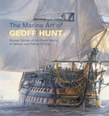 The Marine Art of Geoff Hunt : Master Painter of the Naval World of Nelson and Patrick O'Brian, Paperback Book The Marine Art of Geoff Hunt : Master Painter of the Naval World of Nelson and Patrick O'Brian, Paperback Book