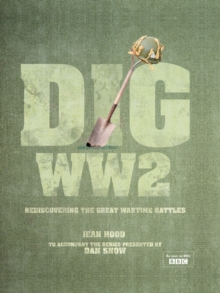 Dig WWII : Rediscovering the Great Wartime Battles, Hardback Dig WWII : Rediscovering the Great Wartime Battles, Hardback