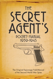 The Secret Agent's Pocket Manual (Pocket Format) : 1939-1945, Hardback The Secret Agent's Pocket Manual (Pocket Format) : 1939-1945, Hardback
