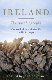 Ireland: The Autobiography : One Hundred Years of Irish Life, Told by its People, Hardback Ireland: The Autobiography : One Hundred Years of Irish Life, Told by its People, Hardback