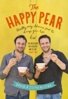 The Happy Pear : Healthy, Easy, Delicious Food to Change Your Life, Hardback Book The Happy Pear : Healthy, Easy, Delicious Food to Change Your Life, Hardback Book