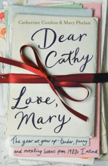 Dear Cathy ... Love, Mary : The Year We Grew Up - Tender, Funny and Revealing Letters from 1980s Ireland, Hardback Book Dear Cathy ... Love, Mary : The Year We Grew Up - Tender, Funny and Revealing Letters from 1980s Ireland, Hardback Book