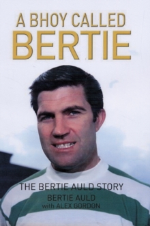 A Bhoy Called Bertie : The Bertie Auld Story, Hardback A Bhoy Called Bertie : The Bertie Auld Story, Hardback