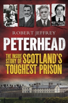 Peterhead : The Inside Story of Scotland's Toughest Prison, Paperback Peterhead : The Inside Story of Scotland's Toughest Prison, Paperback