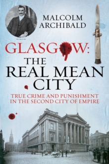 Glasgow: The Real Mean City : True Crime and Punishment in the Second City of the Empire, Paperback Book Glasgow: The Real Mean City : True Crime and Punishment in the Second City of the Empire, Paperback Book