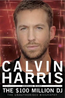 Calvin Harris - the $100 Million Dj, Paperback Book Calvin Harris - the $100 Million Dj, Paperback Book