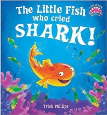 The Little Fish Who Cried Shark!, Hardback Book The Little Fish Who Cried Shark!, Hardback Book