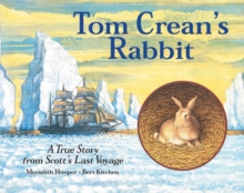 Tom Crean's Rabbit : A True Story from Scott's Last Voyage, Paperback Tom Crean's Rabbit : A True Story from Scott's Last Voyage, Paperback