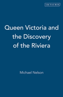 Queen Victoria and the Discovery of the Riviera, Paperback Book Queen Victoria and the Discovery of the Riviera, Paperback Book