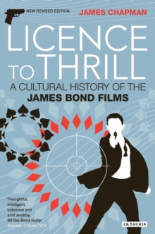 Licence to Thrill : A Cultural History of the James Bond Films, Paperback Licence to Thrill : A Cultural History of the James Bond Films, Paperback