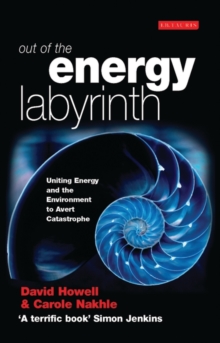 Out of the Energy Labyrinth : Uniting Energy and the Environment to Avert Catastrophe, Paperback Book Out of the Energy Labyrinth : Uniting Energy and the Environment to Avert Catastrophe, Paperback Book