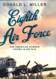 Eighth Air Force : The American Bomber Crews in Britain, Paperback Book Eighth Air Force : The American Bomber Crews in Britain, Paperback Book
