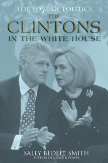 For Love of Politics : The Clintons in the White House, Hardback Book For Love of Politics : The Clintons in the White House, Hardback Book
