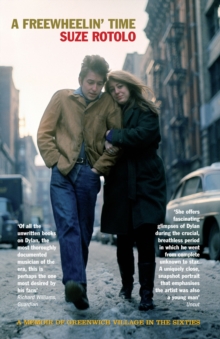 A Freewheelin' Time : A Memoir of Greenwich Village in the Sixties, Paperback A Freewheelin' Time : A Memoir of Greenwich Village in the Sixties, Paperback