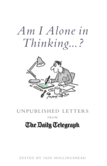 Am I Alone in Thinking...? : Unpublished Letters to the Editor, Hardback Am I Alone in Thinking...? : Unpublished Letters to the Editor, Hardback