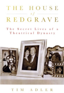 The House of Redgrave : The Lives of a Theatrical Dynasty, Hardback The House of Redgrave : The Lives of a Theatrical Dynasty, Hardback