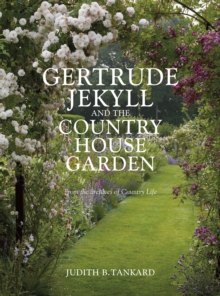 Gertrude Jekyll and the Country House Garden : From the Archives of Country Life, Hardback Gertrude Jekyll and the Country House Garden : From the Archives of Country Life, Hardback