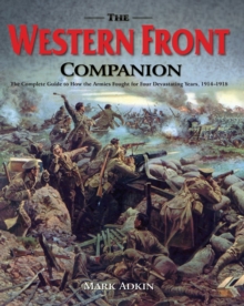 The Western Front Companion : The Complete Guide to How the Armies Fought for Four Devastating Years, 1914-1918, Hardback The Western Front Companion : The Complete Guide to How the Armies Fought for Four Devastating Years, 1914-1918, Hardback