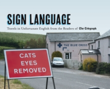 Sign Language : Travels in Unfortunate English from the Readers of The Daily Telegraph, Hardback Book Sign Language : Travels in Unfortunate English from the Readers of The Daily Telegraph, Hardback Book