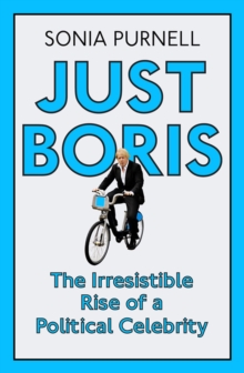 Just Boris : A Tale of Blond Ambition - a Biography of Boris Johnson, Paperback Just Boris : A Tale of Blond Ambition - a Biography of Boris Johnson, Paperback