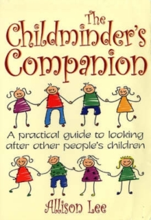 The Childminder's Companion : A Practical Guide to Looking After Other People's Children, Paperback Book The Childminder's Companion : A Practical Guide to Looking After Other People's Children, Paperback Book