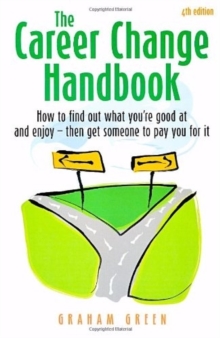The Career Change Handbook : How to Find Out What You're Good at and Enjoy - Then Get Someone to Pay You for it, Paperback The Career Change Handbook : How to Find Out What You're Good at and Enjoy - Then Get Someone to Pay You for it, Paperback